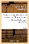 Oeuvres complètes de M. le vicomte de Chateaubriand. T. 7, Etudes Historiques T4 book