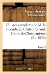 Oeuvres complètes de M. le vicomte de Chateaubriand. T. 15, Génie du Christianisme. T2 Classics