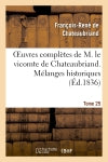 Oeuvres complètes de M. le vicomte de Chateaubriand. T. 25 Mélanges historiques Classics
