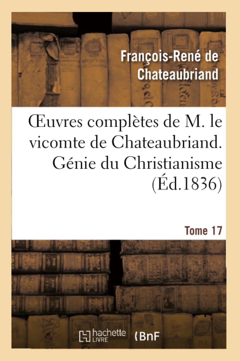 Oeuvres complètes de M. le vicomte de Chateaubriand. T. 17, Génie du Christianisme. T4 book