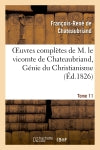 Oeuvres complètes de M. le vicomte de Chateaubriand, Tome 11 Génie du Christianisme Classics