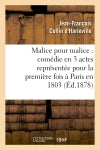 Malice pour malice : comédie en 3 actes représentée pour la première fois à Paris en 1803 Classics