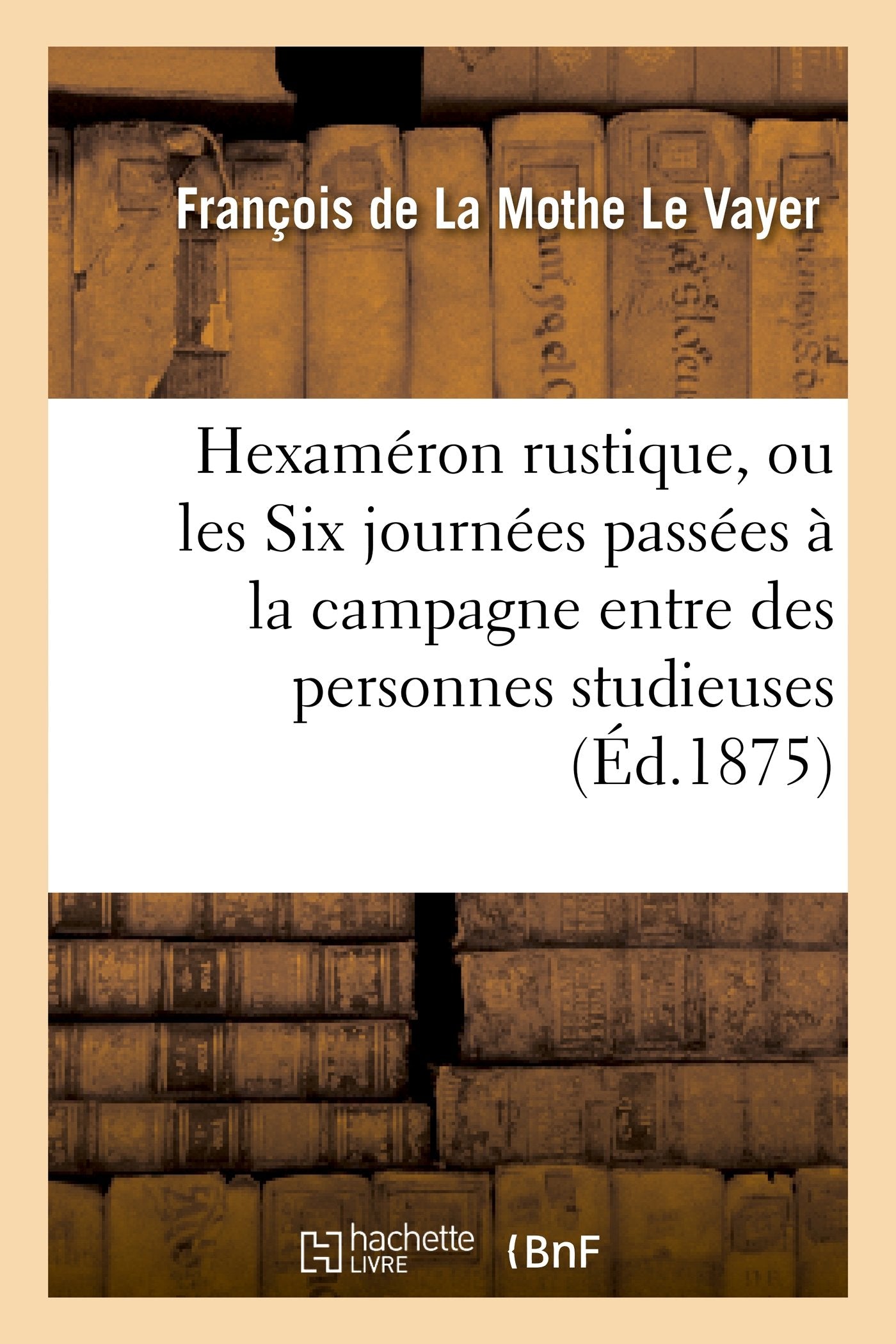 Hexaméron rustique, ou les Six journées passées à la campagne entre des personnes studieuses book