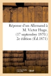 Réponse d'un Allemand à M. Victor Hugo. (17 septembre 1870.) 2e édition Contemporary literature