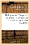 Dialogues sur l'éloquence en général et sur celle de la chaire en particulier (Ed.1850) Books