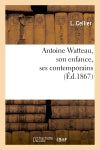 Antoine Watteau, son enfance, ses contemporains : Gérin, Alardin, Girardin, Mignon Leisure, Home & Garden