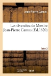 Les diversitez de Messire Jean-Pierre Camus, Tome 3 Social Sciences