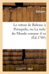 Le retour de Babouc à Persepolis, ou La suite du Monde comme il va Classics