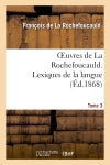 Oeuvres de La Rochefoucauld.Tome 3,Partie 2 Lexique de la langue book