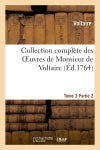 Collection complète des Oeuvres de Monsieur de Voltaire. T. 3, 2ePartie Contemporary literature