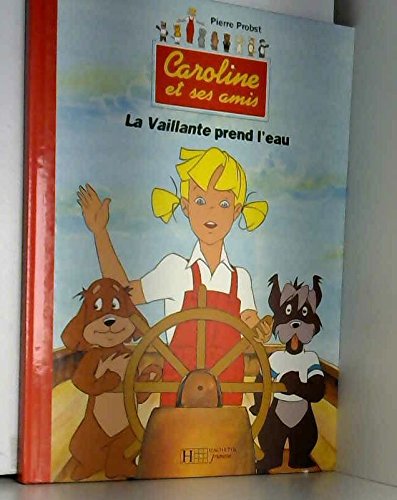 Caroline Et Ses Amis : La Vaillante Prend L'Eau Books
