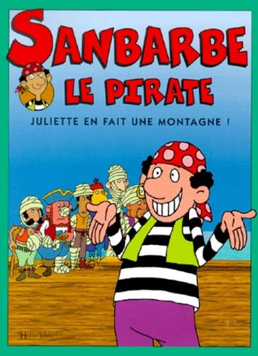 Sanbarbe Le Pirate Tome 4 : Juliette En Fait Une Montagne ! book