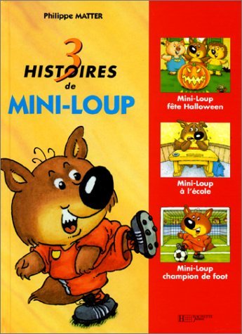3 histoires de Mini-Loup: Mini-Loup fête Halloween ; Mini-Loup à l'école ; Mini-Loup champion de foot Books
