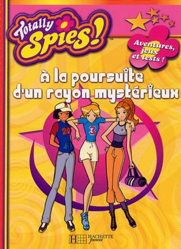 Totally Spies à la poursuite d'un rayon mystérieux: Aventures, jeux et tests Books