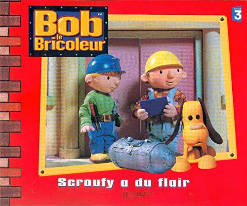Bob le bricoleur : Scrouty a du flair book