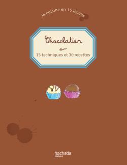 Je cuisine en 15 leçons. Chocolatier : 15 techniques et 30 recettes Books