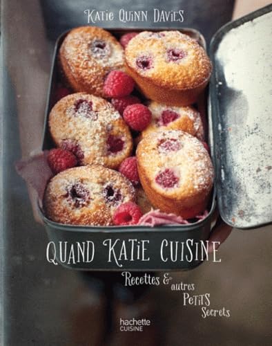 Quand Katie cuisine: Recettes & autres petits secrets book