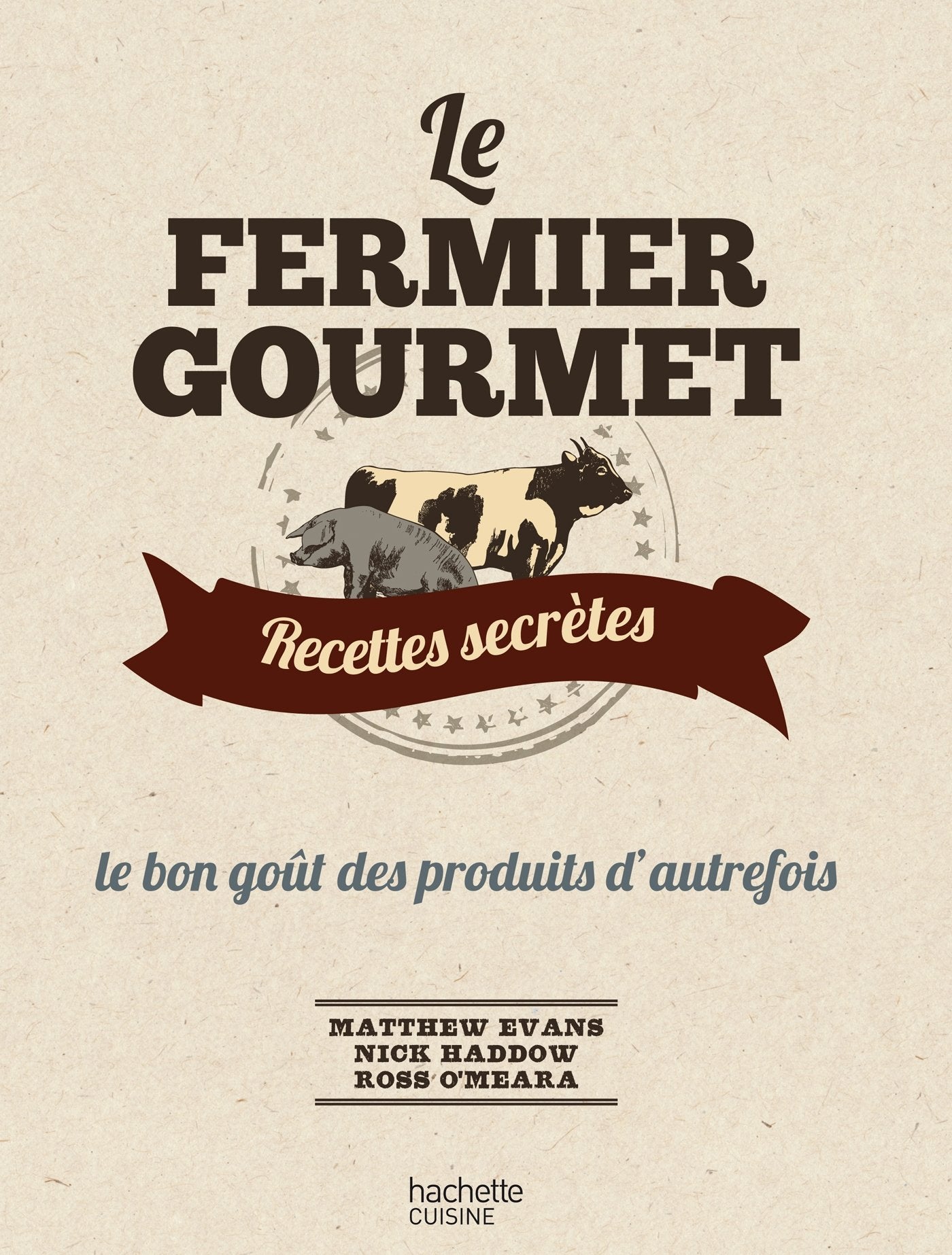 Le fermier gourmet: Recettes secrètes, le bon goût des produits d'autrefois Books