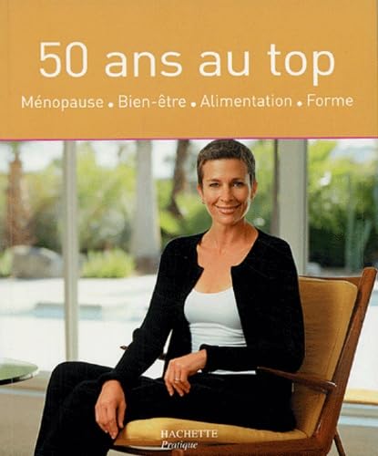 50 ans au top : Ménopause - Bien-être - Alimentation - Forme Books
