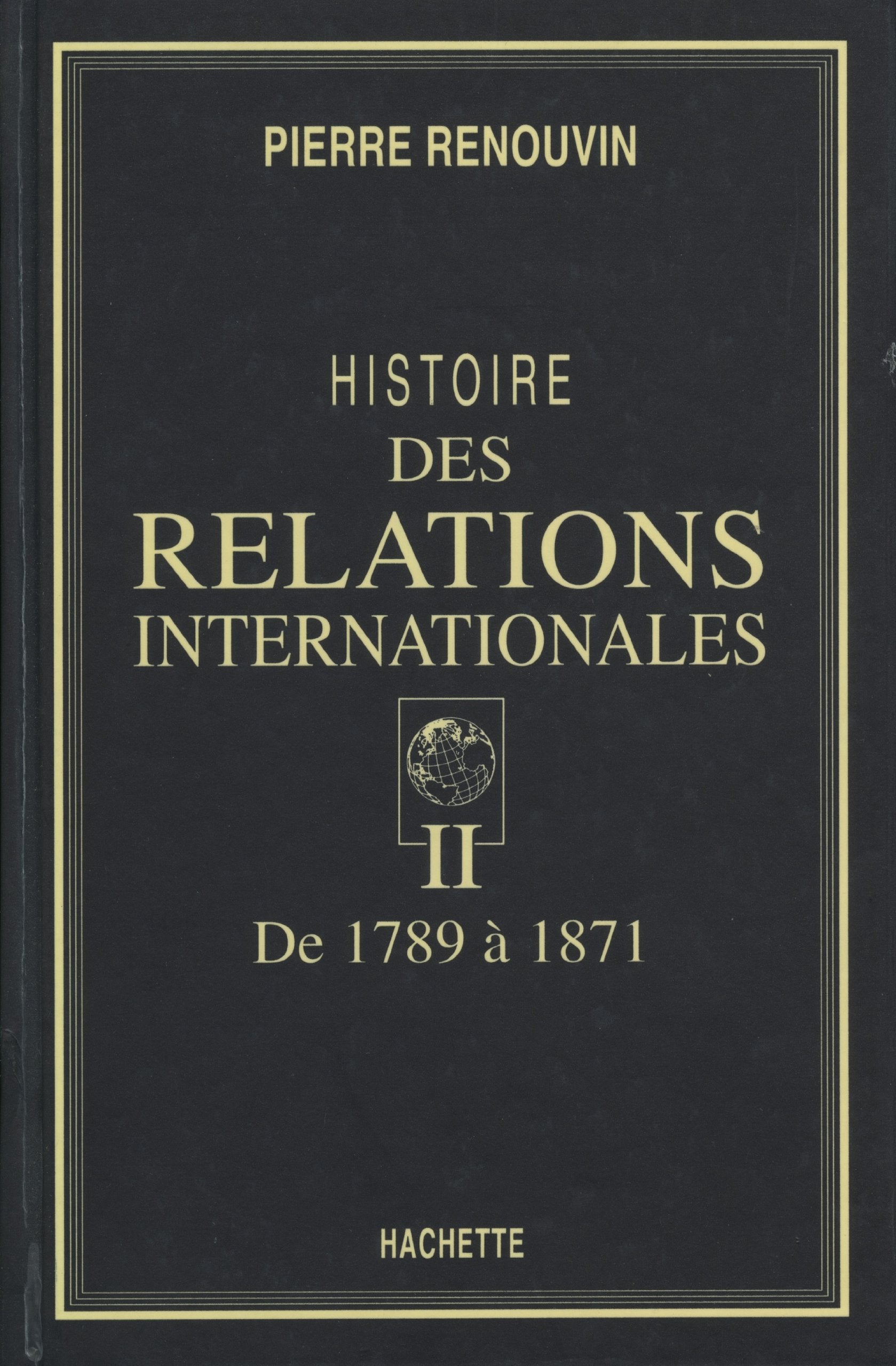 Histoire des relations internationales. Vol. 2. De 1789 à 1871 Politics & History