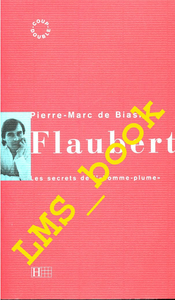 Flaubert: Les secrets de l' «homme-plume» book