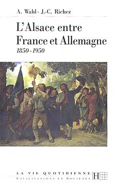 L'Alsace entre France et Allemagne : 1850-1950 Politics & History