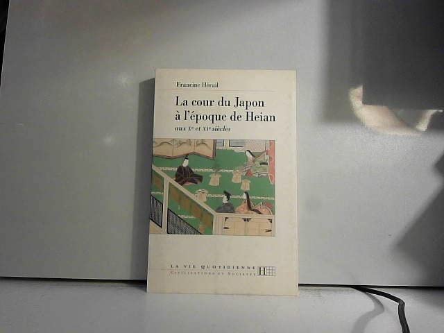 La cour du Japon à l'époque de Heian: Aux Xe et XIe siècles book