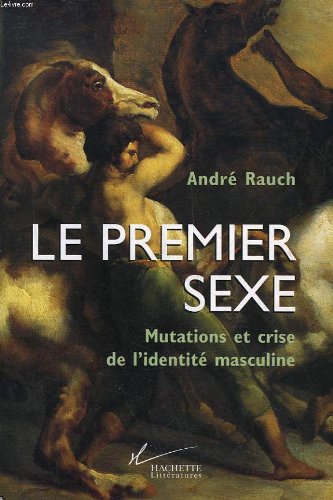 Le premier sexe: Mutations et crise de l'identité masculine Books