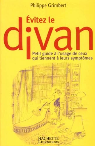 Evitez le divan : petit guide a l'usage de ceux qui tiennent a leurs symptomes: Petit guide à l'usage de ceux qui tiennent à leurs symptômes Books