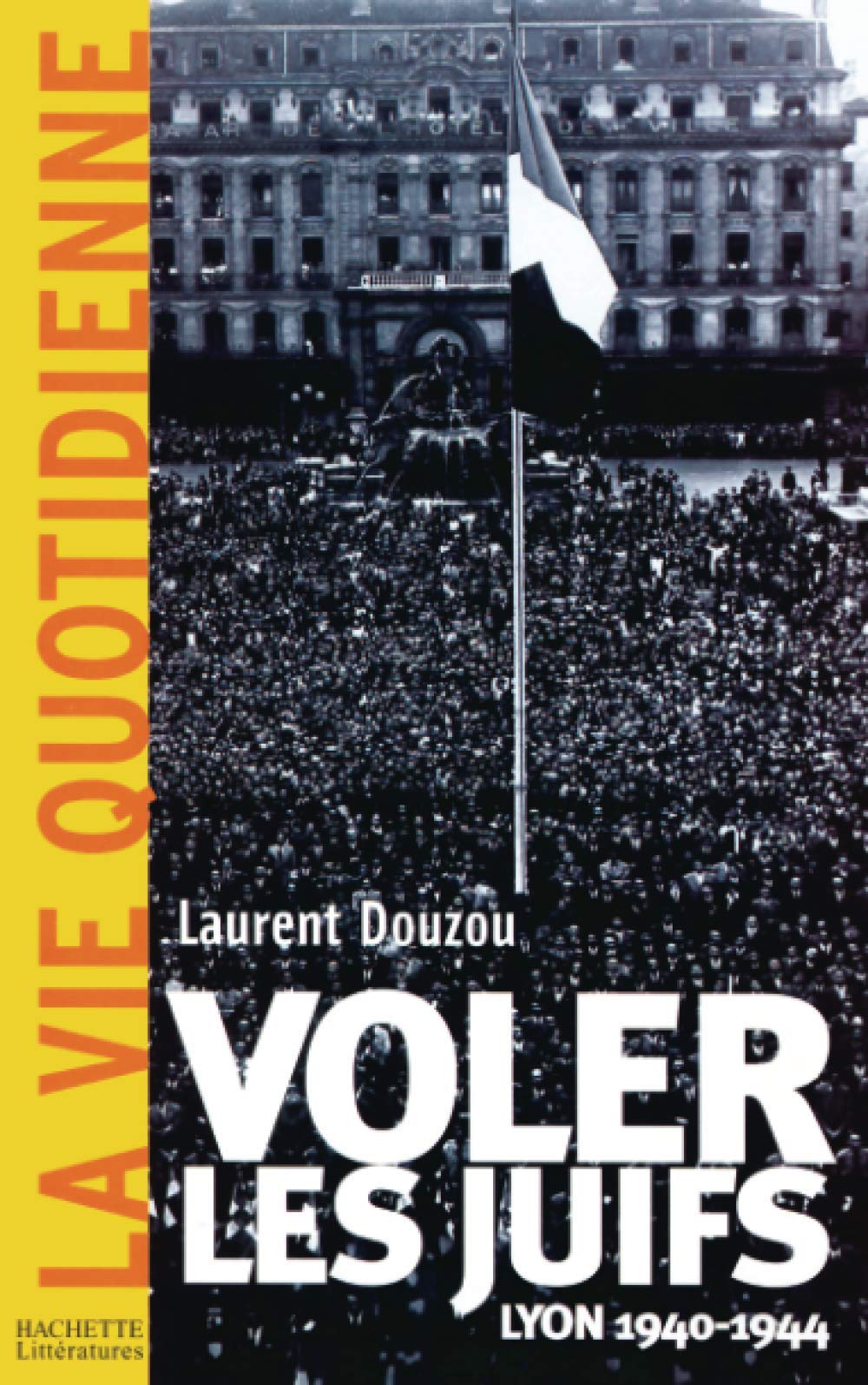 Voler les juifs, Lyon, 1940 - 1944 Politics & History