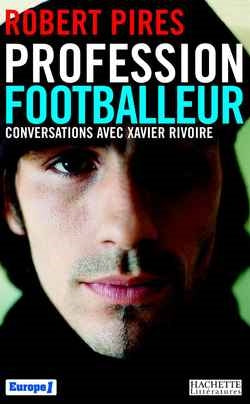 Profession footballeur : conversations avec Xavier Rivoire Art & Literature