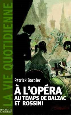 A l'opéra au temps de Rossini et de Balzac : Paris, 1800-1850 Politics & History