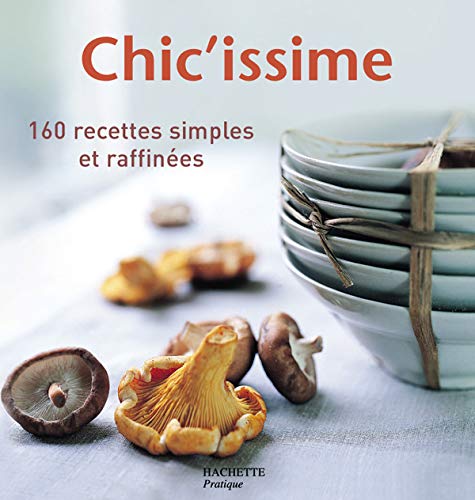 Chic'issime : 160 recettes simples et raffinées book