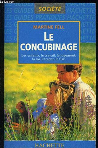 Le concubinage: Les enfants, le travail, le logement, la loi, l'argent, le fisc book