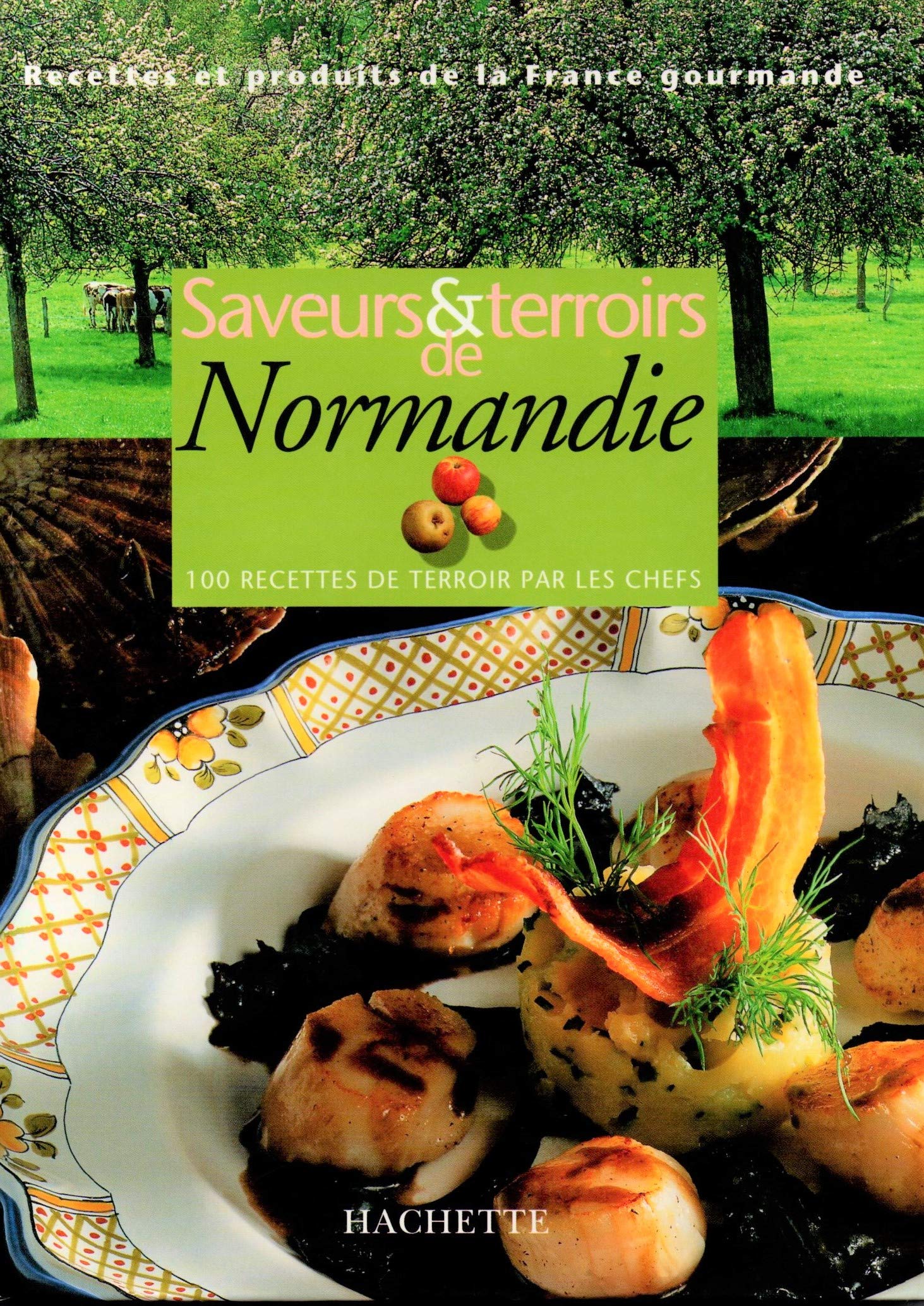 Saveurs Et Terroirs De Normandie 100 Recettes De Terroir Par Les Chefs Books