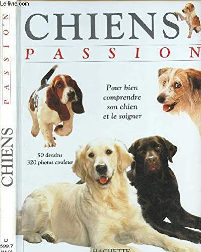 Chiens passion: Pour bien comprendre et soigner son chien Books