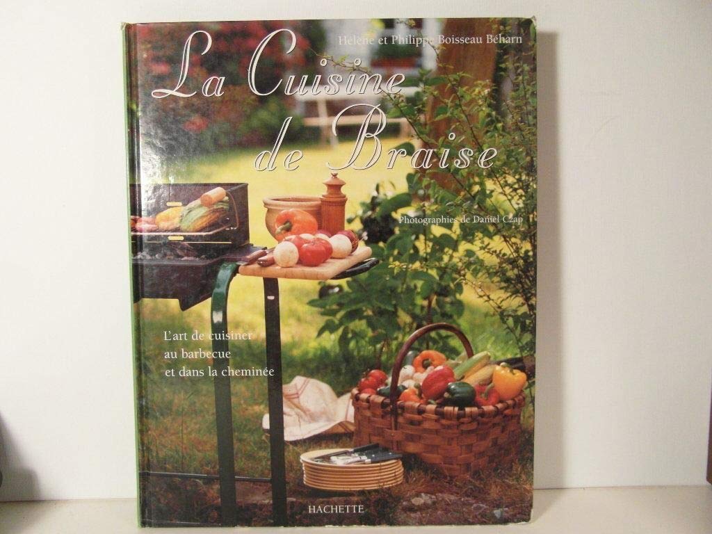 La Cuisine De Braise. L'Art De Cuisiner Dans La Cheminee Et Au Barbecue Books