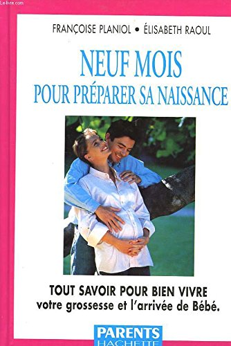 Neuf mois pour préparer sa naissance: Tout savoir pour bien vivre votre grossesse et l'arrivée de bébé book