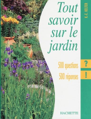 Tout Savoir Sur Le Jardin. 500 Questions 500 Reponses Books