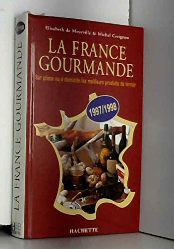 La France gourmande: Sur place ou à domicile les meilleurs produits du terroir book