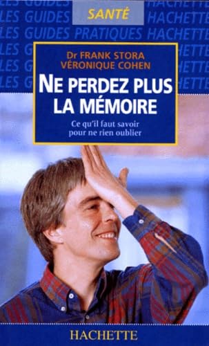 Ne Perdez Plus La Memoire. Ce Qu'Il Faut Savoir Pour Ne Rien Oublier book
