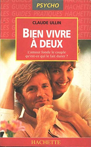 Bien Vivre A Deux. L'Amour Fonde Le Couple, Qu'Est Ce Qui Le Fait Durer ? book