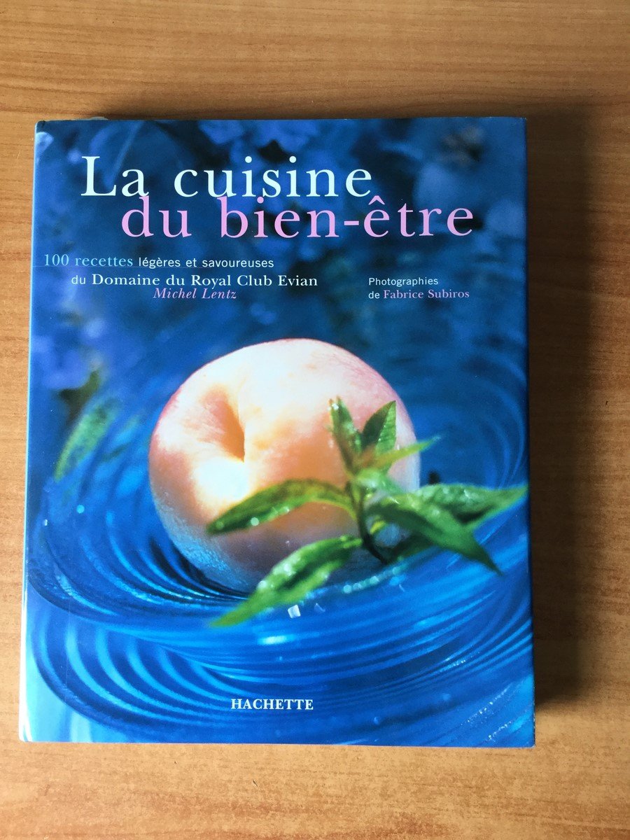 La Cuisine Du Bien-Etre. 100 Recettes Legeres Et Savoureuses Du Domaine Du Royal Club Evian Books