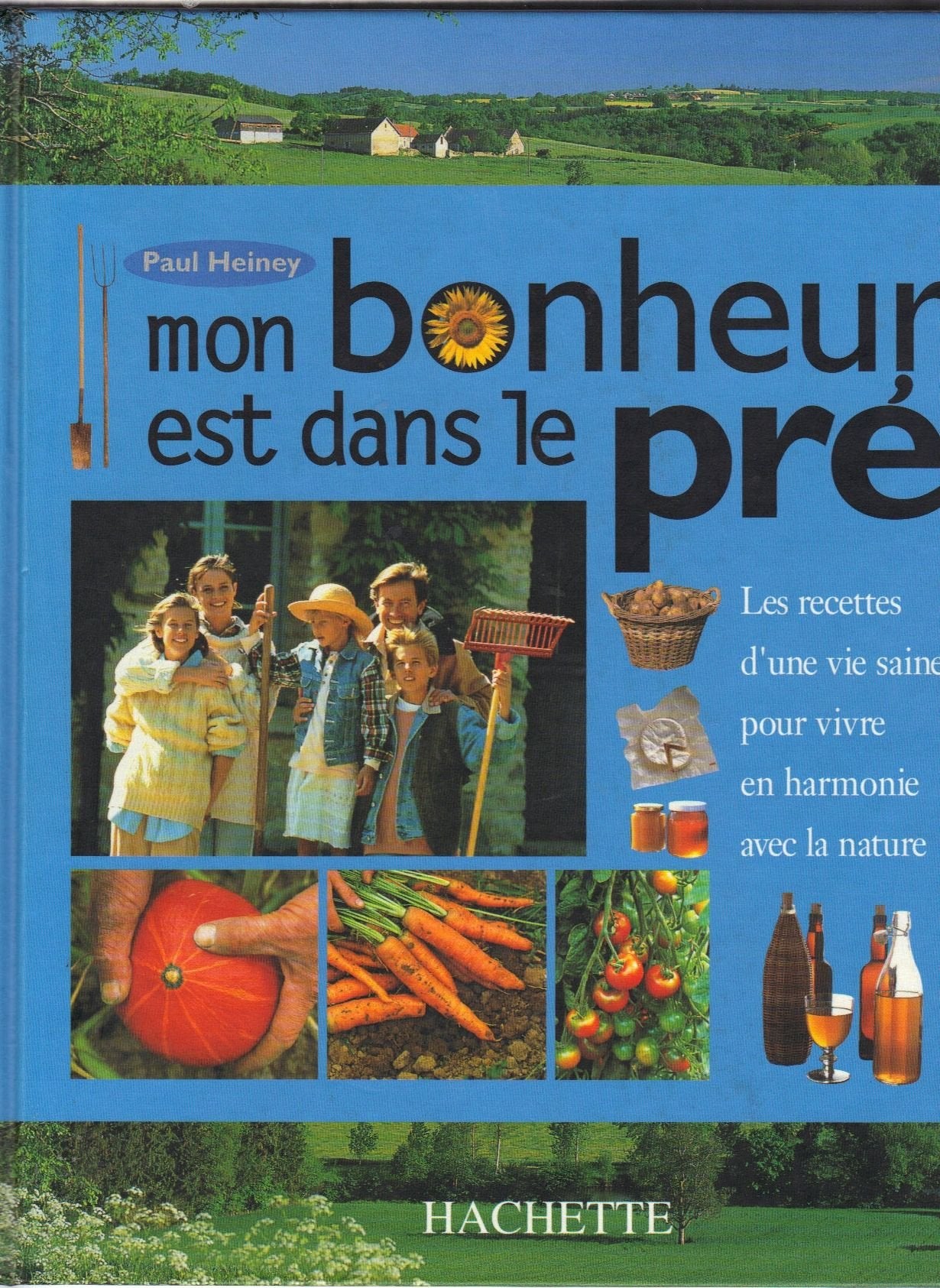 Mon bonheur est dans le pré : les recettes d'une vie saine pour vivre en harmonie avec la nature Books