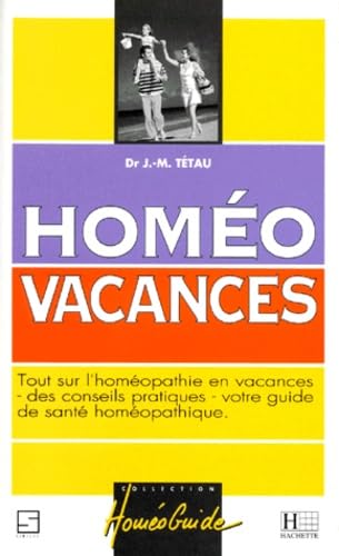 Homeo Vacances. Tout Sur L'Homeopathie En Vacances Des Conseils Pratiques, Votre Guide De Sante Homeopathique Books