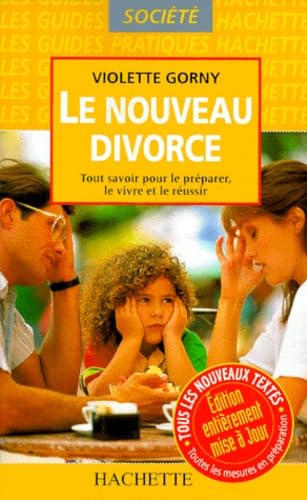 Le Nouveau Divorce. Tout Savoir Pour Le Preparer, Le Vivre Et Le Reussir book