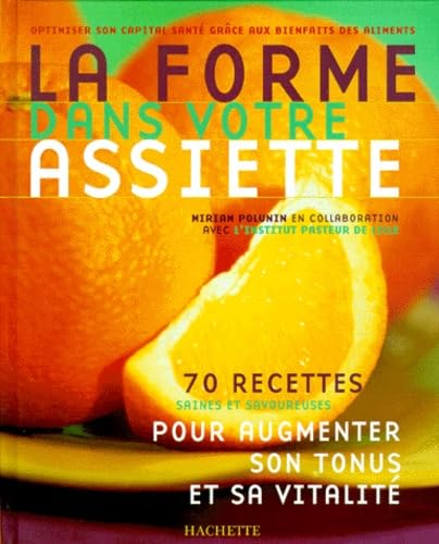 La forme dans votre assiette: 70 Recettes saines et savoureuses pour augmenter son tonus et sa vitalité Books