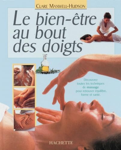 Le bien-être au bout des doigts: Découvrez toutes les techniques de massage pour retrouver équilibre, forme et santé Books