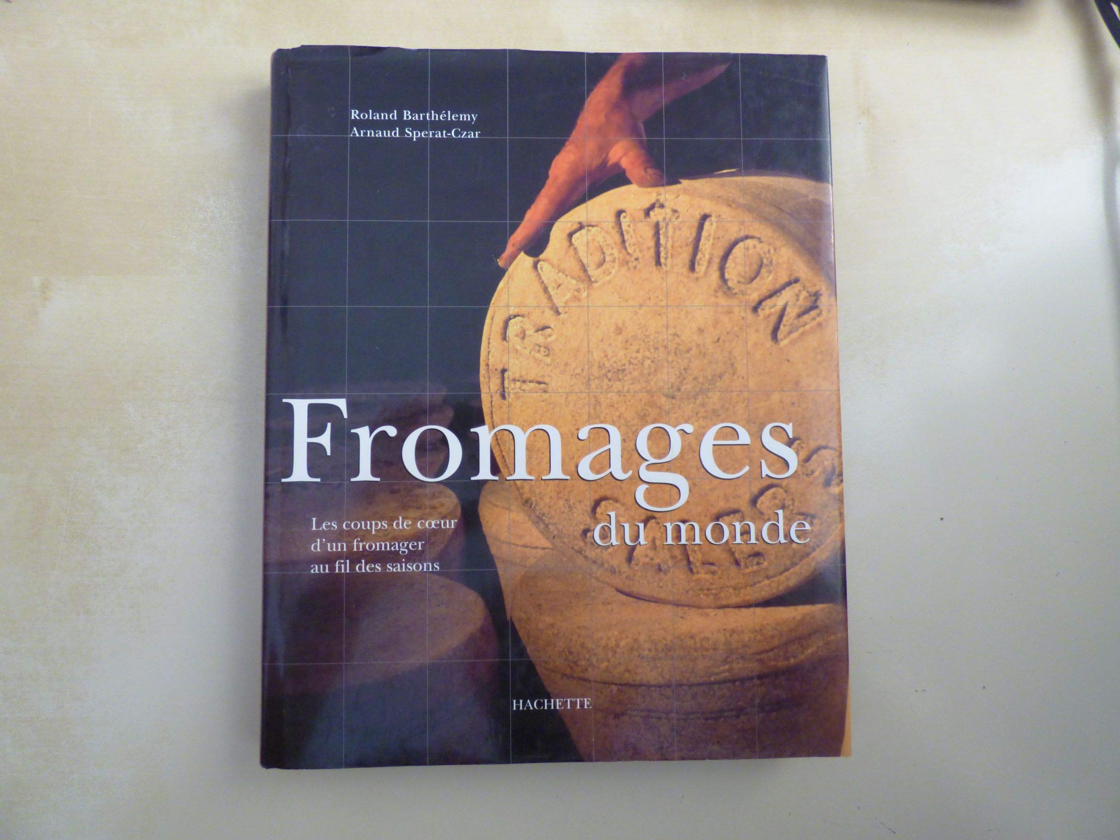 Fromages du monde.: Les coups de coeur d'un fromager au fil des saisons Books