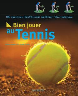 Bien jouer au tennis : 100 exercices illustrés pour améliorer votre technique Leisure & Fun